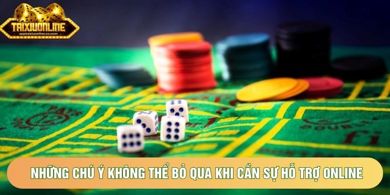 Những chú ý không thể bỏ qua khi cần sự hỗ trợ online Những chú ý không thể bỏ qua khi cần sự hỗ trợ online